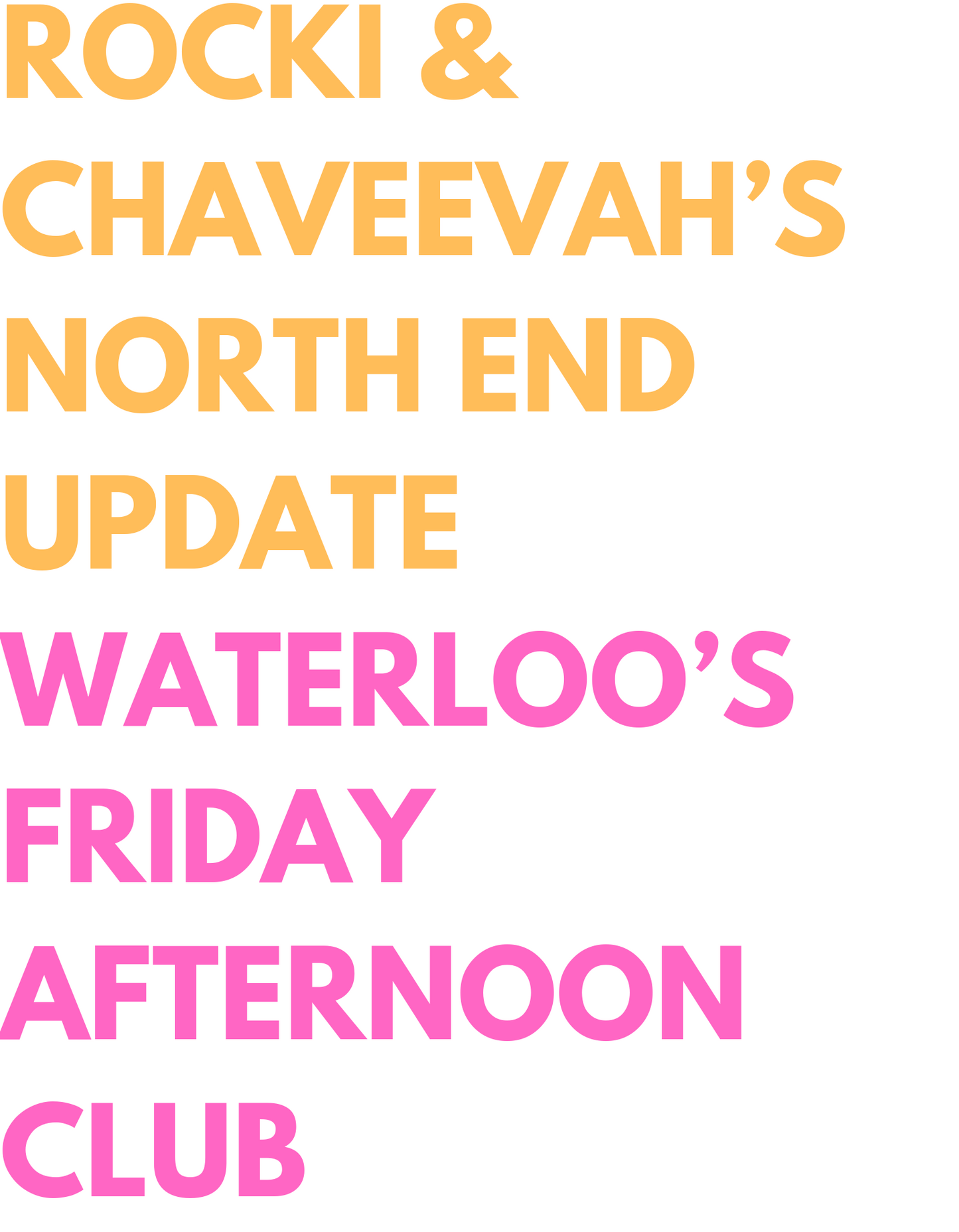 Rocki and Chaveevah's North End Update Waterloo's Friday Afternoon Club