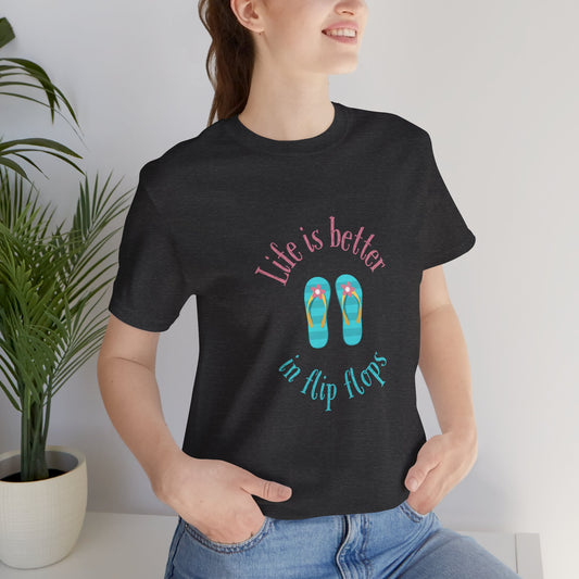 Life is better in flip flops (front only) Jersey Short Sleeve Tee